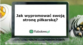 Część 2: Jak skutecznie wypromować swoją stronę piłkarską?